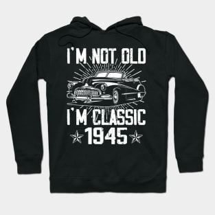 Vintage Classic Car I'm Not Old I'm Classic 1945 Hoodie